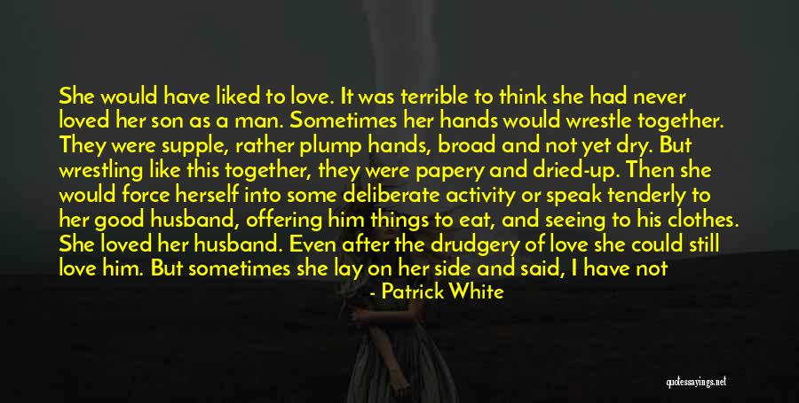 Never Was Good Enough Quotes By Patrick White