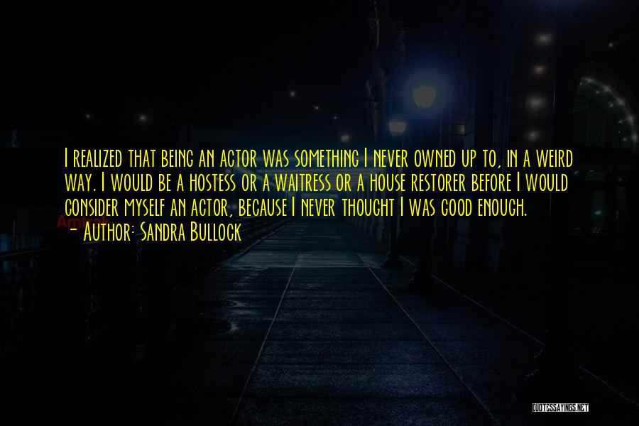 Never Was Good Enough Quotes By Sandra Bullock