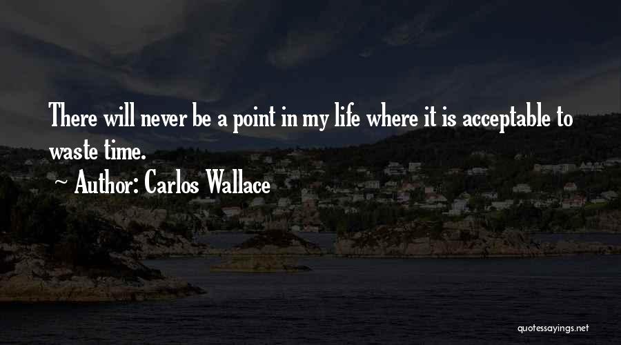 Never Waste My Time Quotes By Carlos Wallace
