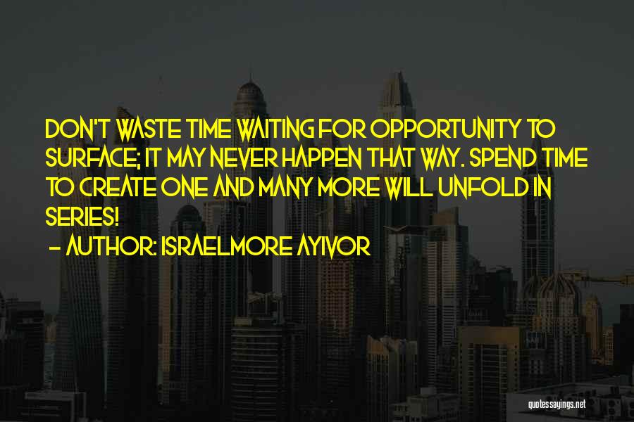 Never Waste Time Quotes By Israelmore Ayivor