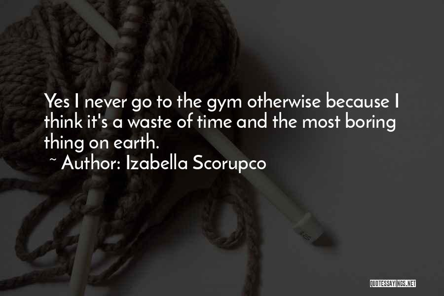 Never Waste Time Quotes By Izabella Scorupco