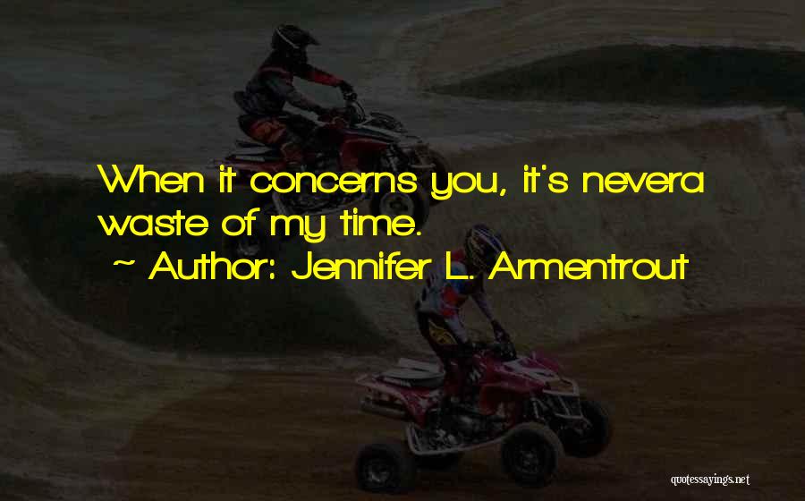 Never Waste Time Quotes By Jennifer L. Armentrout