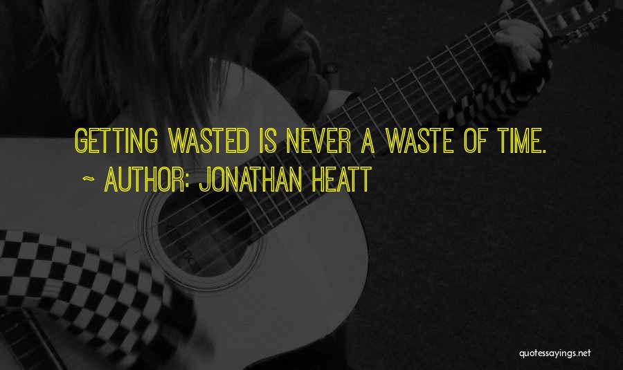 Never Waste Time Quotes By Jonathan Heatt