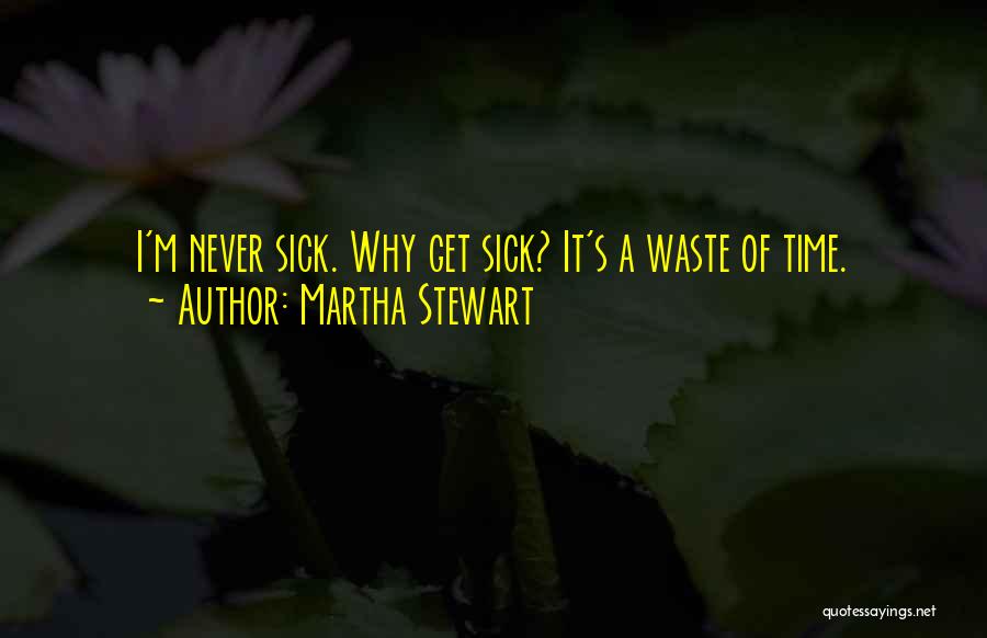 Never Waste Time Quotes By Martha Stewart