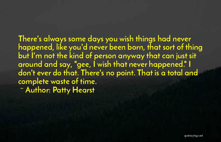 Never Waste Time Quotes By Patty Hearst