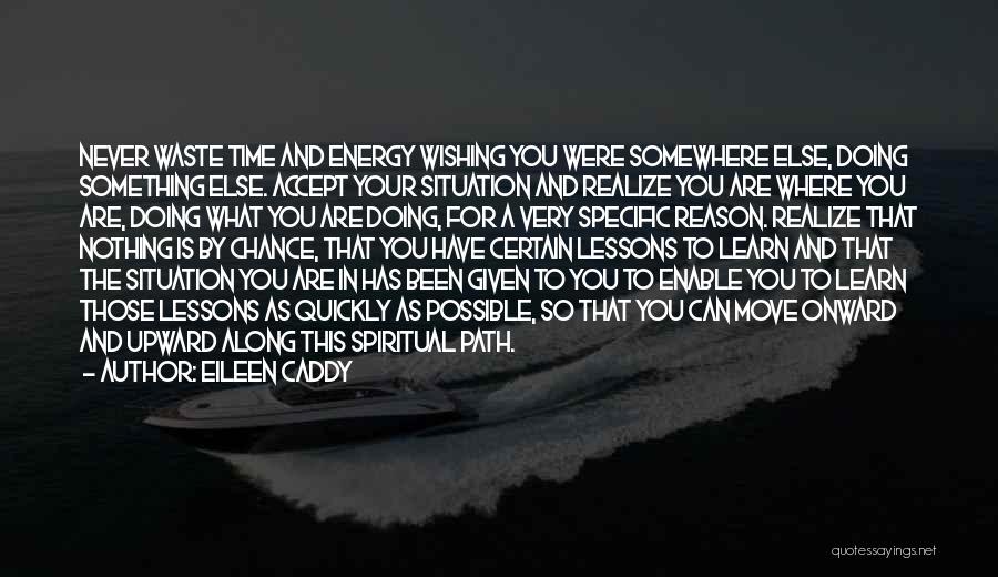 Never Waste Your Time Quotes By Eileen Caddy