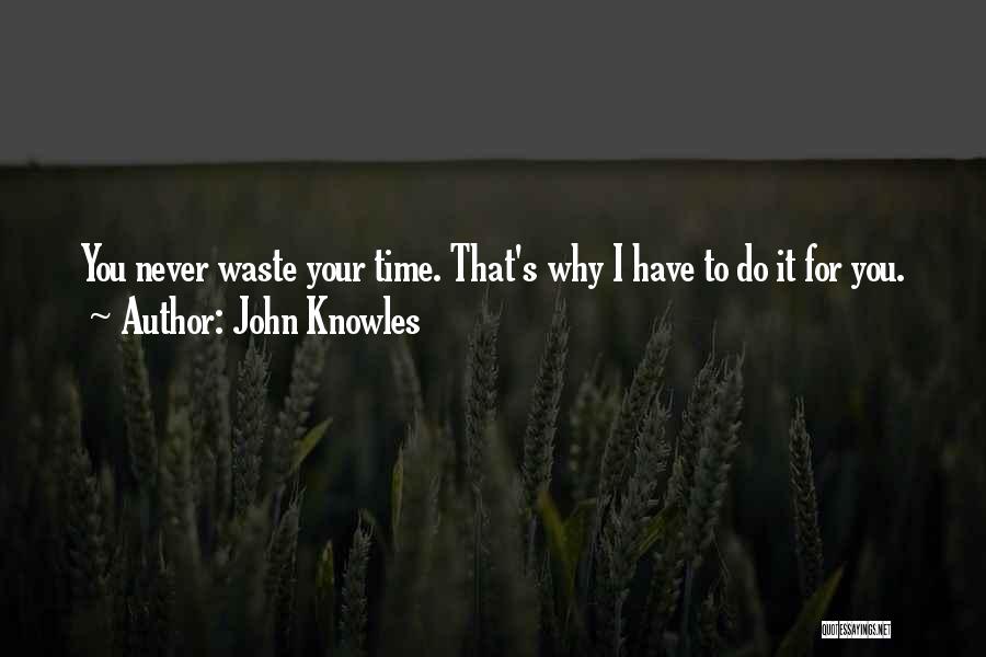 Never Waste Your Time Quotes By John Knowles