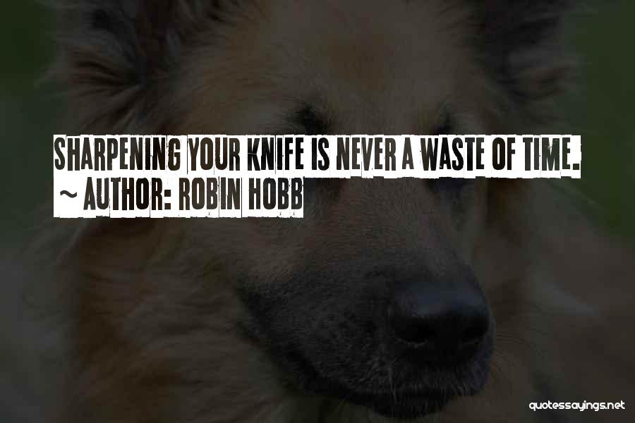 Never Waste Your Time Quotes By Robin Hobb