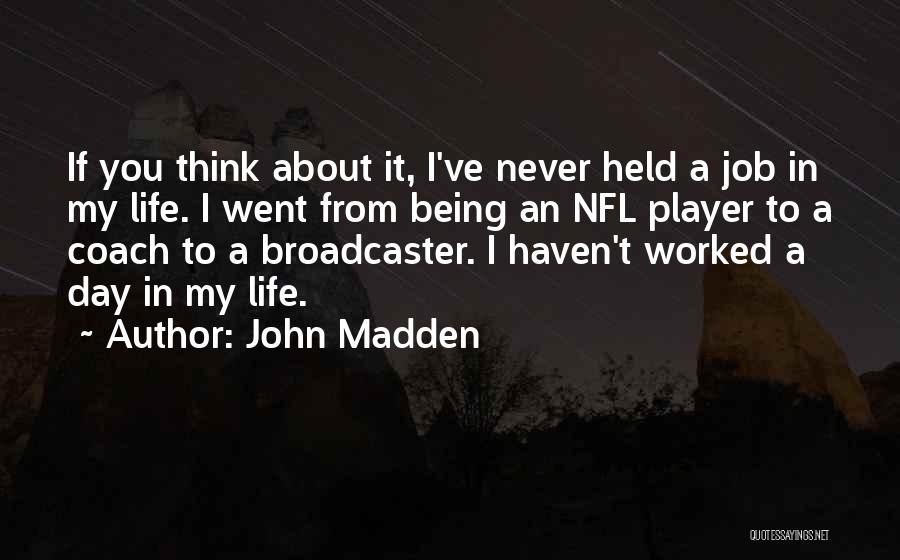 Never Worked A Day In Your Life Quotes By John Madden