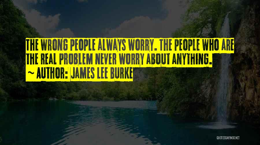 Never Worry About Anything Quotes By James Lee Burke