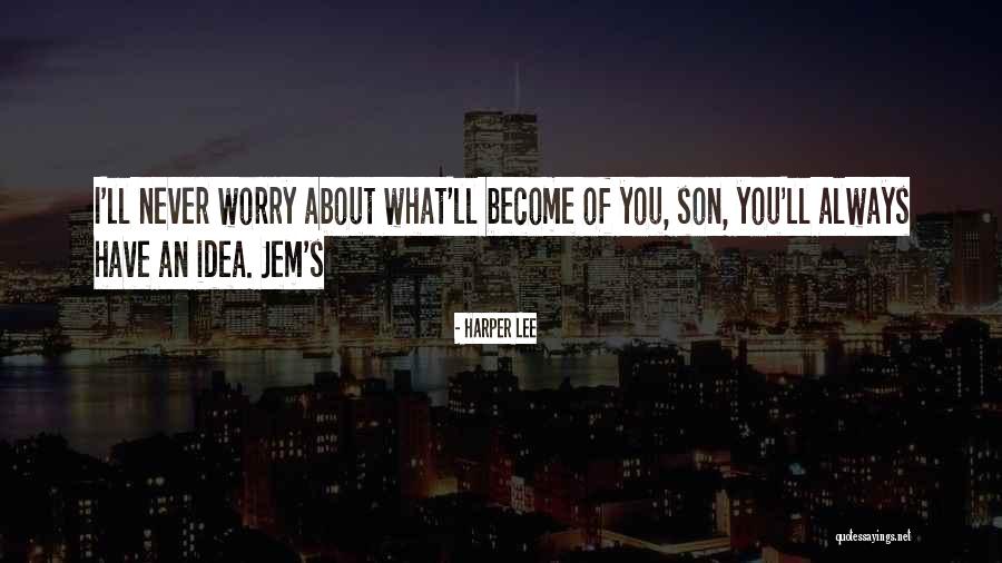 Never Worry About What Others Think Quotes By Harper Lee Never Worry About What Others Think Quotes By Harper Lee