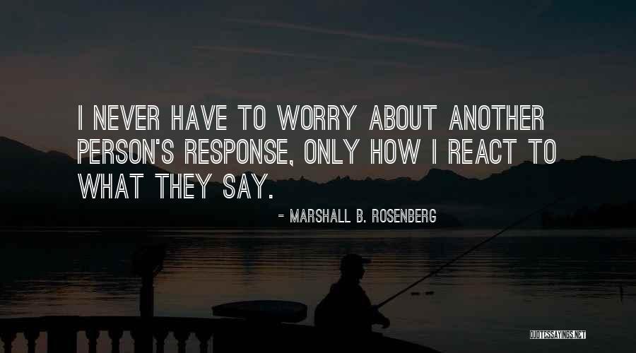 Never Worry About What Others Think Quotes By Marshall B. Rosenberg Never Worry About What Others Think Quotes By Marshall B. Rosenberg