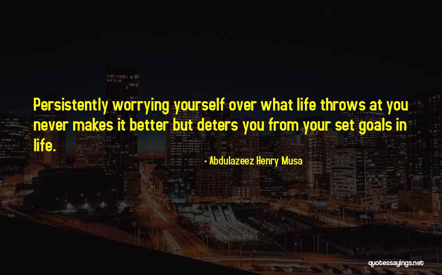 Never Worrying Quotes By Abdulazeez Henry Musa Never Worrying Quotes By Abdulazeez Henry Musa