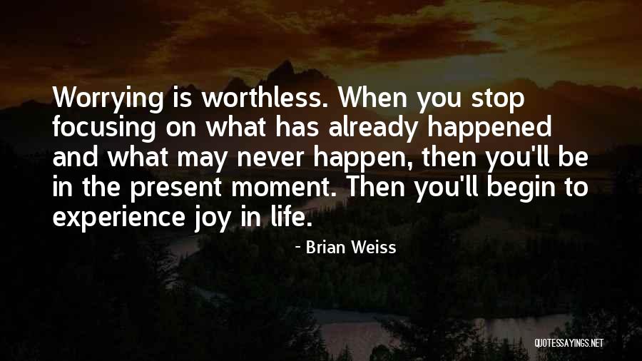 Never Worrying Quotes By Brian Weiss Never Worrying Quotes By Brian Weiss