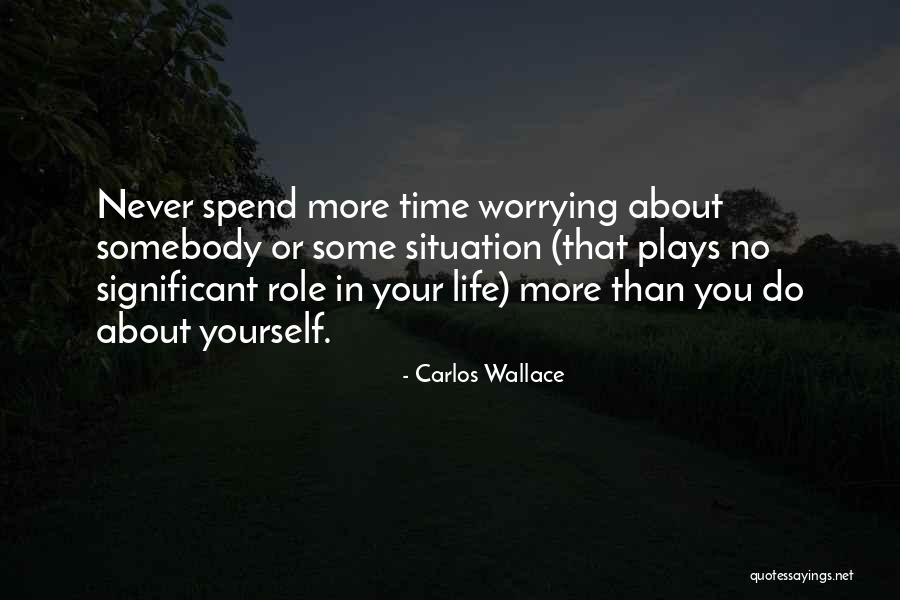 Never Worrying Quotes By Carlos Wallace Never Worrying Quotes By Carlos Wallace