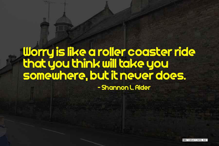 Never Worrying Quotes By Shannon L. Alder Never Worrying Quotes By Shannon L. Alder