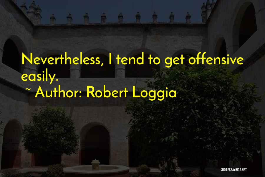 Nevertheless Quotes By Robert Loggia