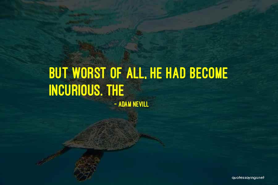 Nevill Quotes By Adam Nevill Nevill Quotes By Adam Nevill