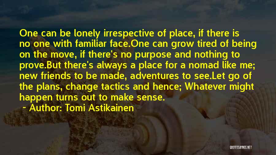 New Adventures Quotes By Tomi Astikainen