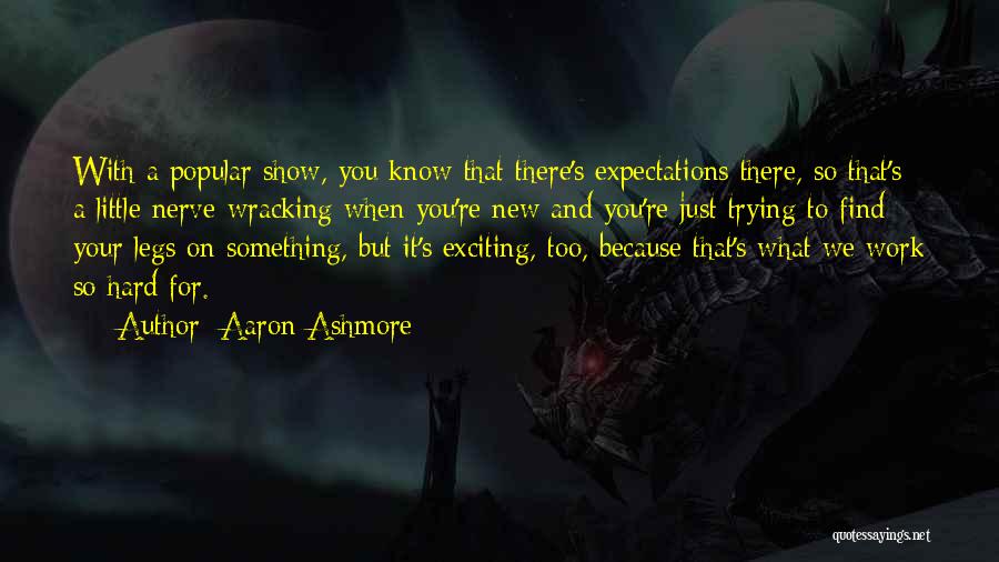 New And Exciting Things Quotes By Aaron Ashmore