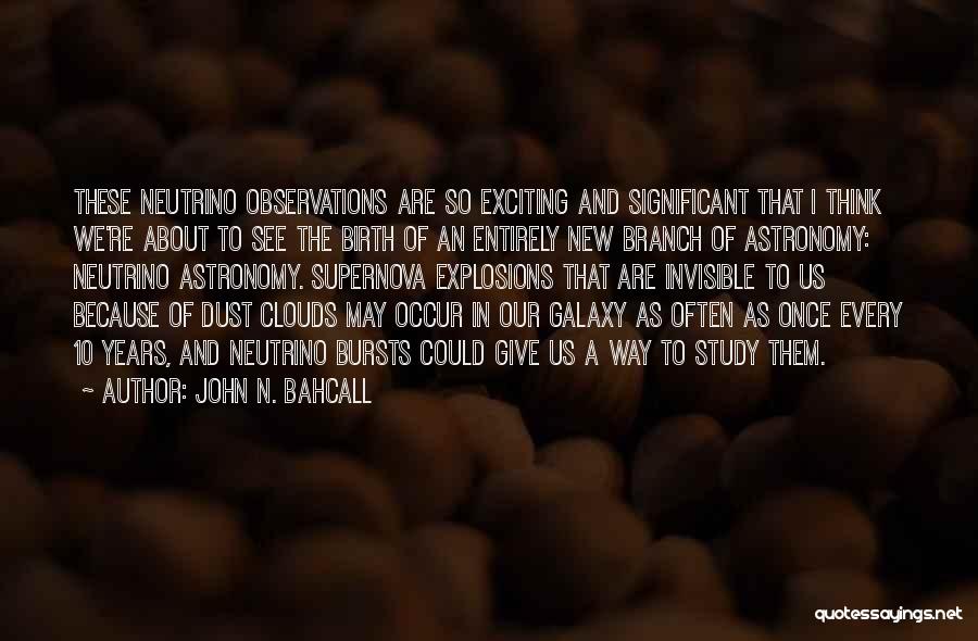 New And Exciting Things Quotes By John N. Bahcall