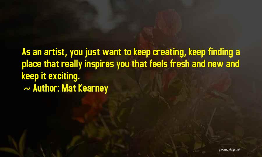 New And Exciting Things Quotes By Mat Kearney