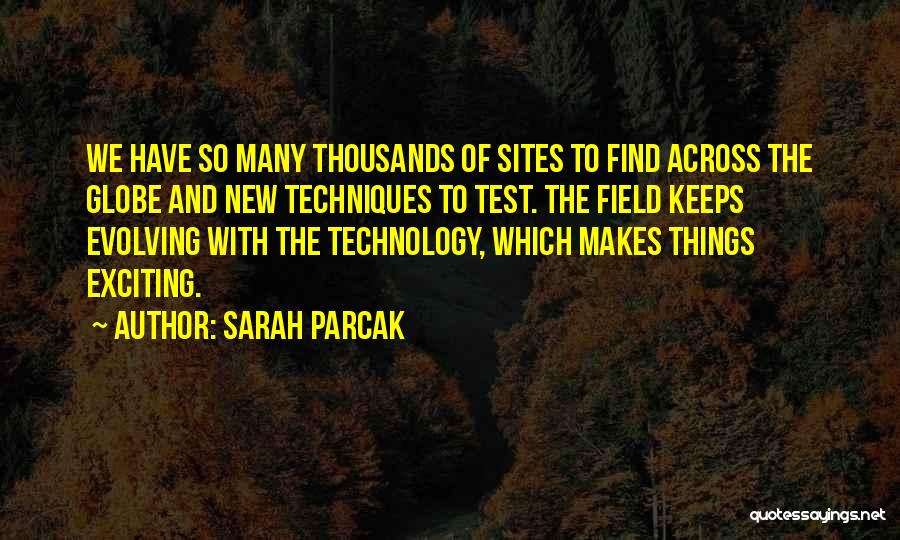 New And Exciting Things Quotes By Sarah Parcak