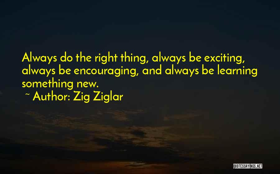 New And Exciting Things Quotes By Zig Ziglar