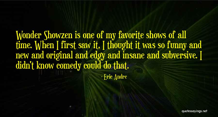 New And Funny Quotes By Eric Andre