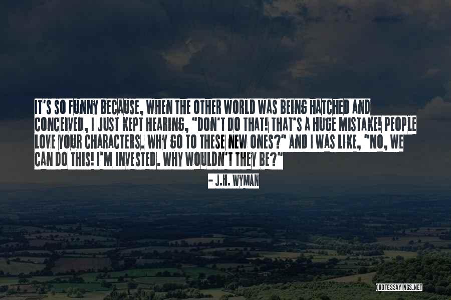 New And Funny Quotes By J.H. Wyman New And Funny Quotes By J.H. Wyman