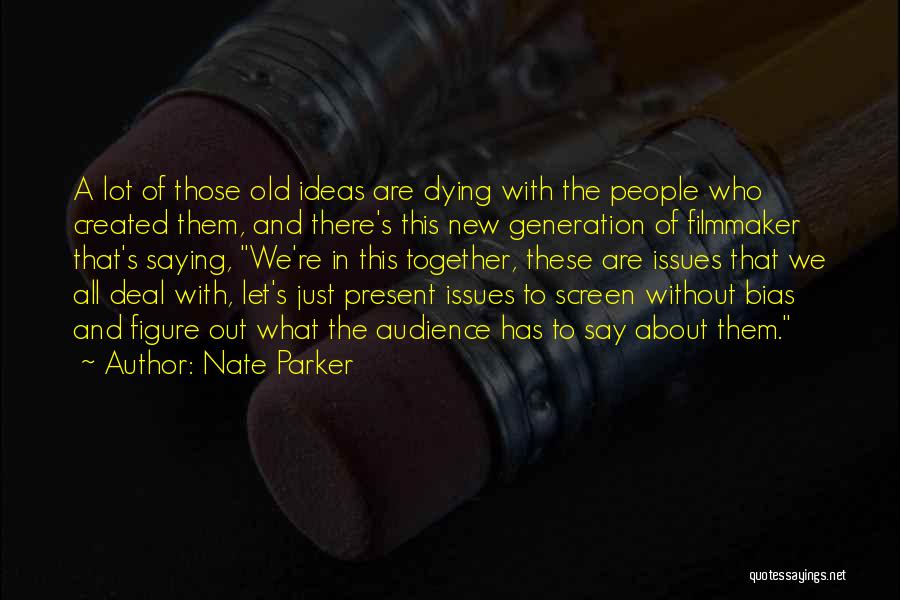 New And Old Generation Quotes By Nate Parker