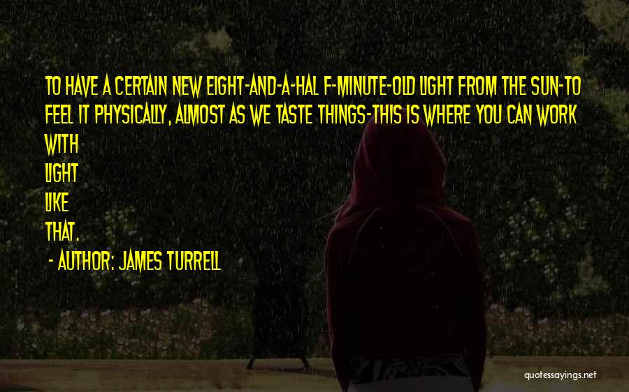 New And Old Things Quotes By James Turrell