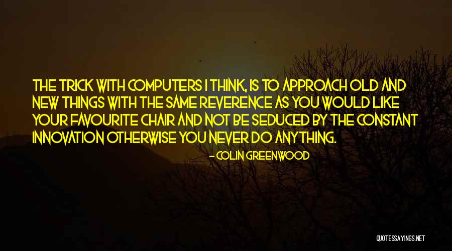 New Approach Quotes By Colin Greenwood New Approach Quotes By Colin Greenwood