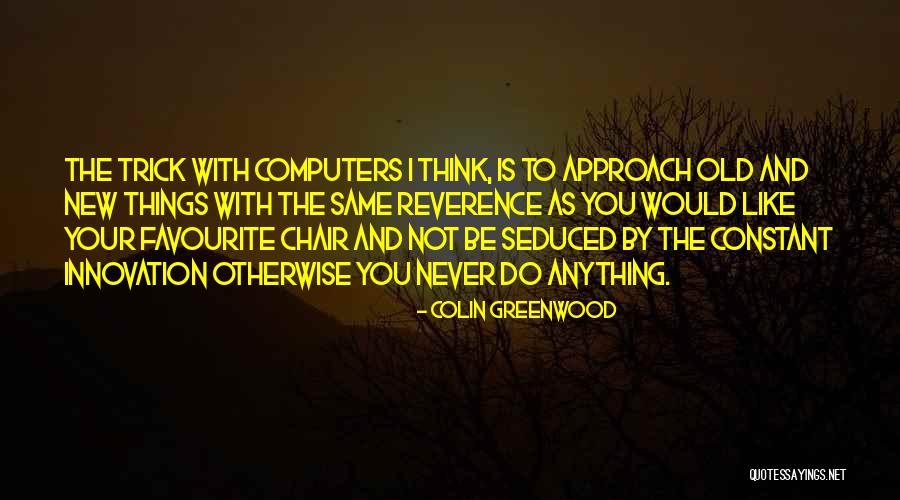 New Approach Quotes By Colin Greenwood