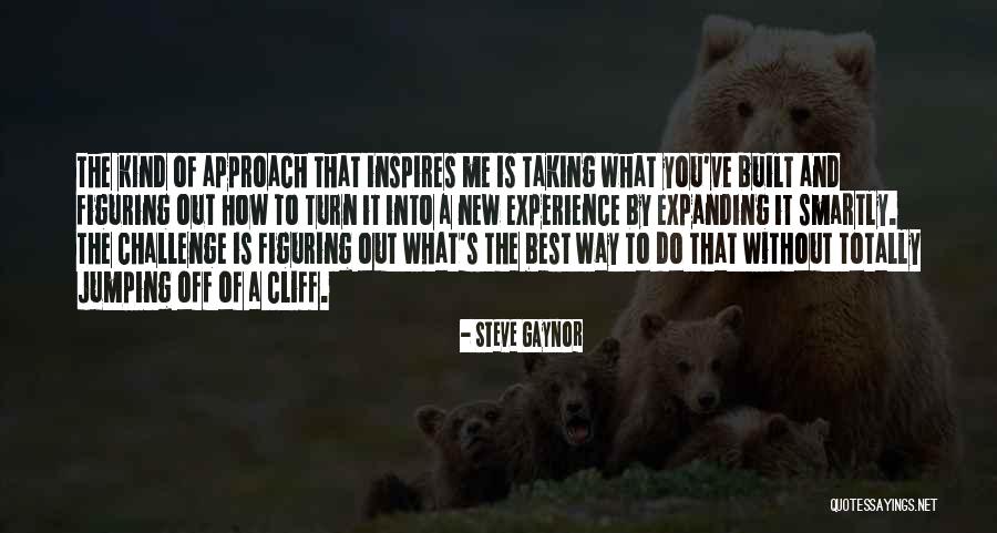New Approach Quotes By Steve Gaynor New Approach Quotes By Steve Gaynor