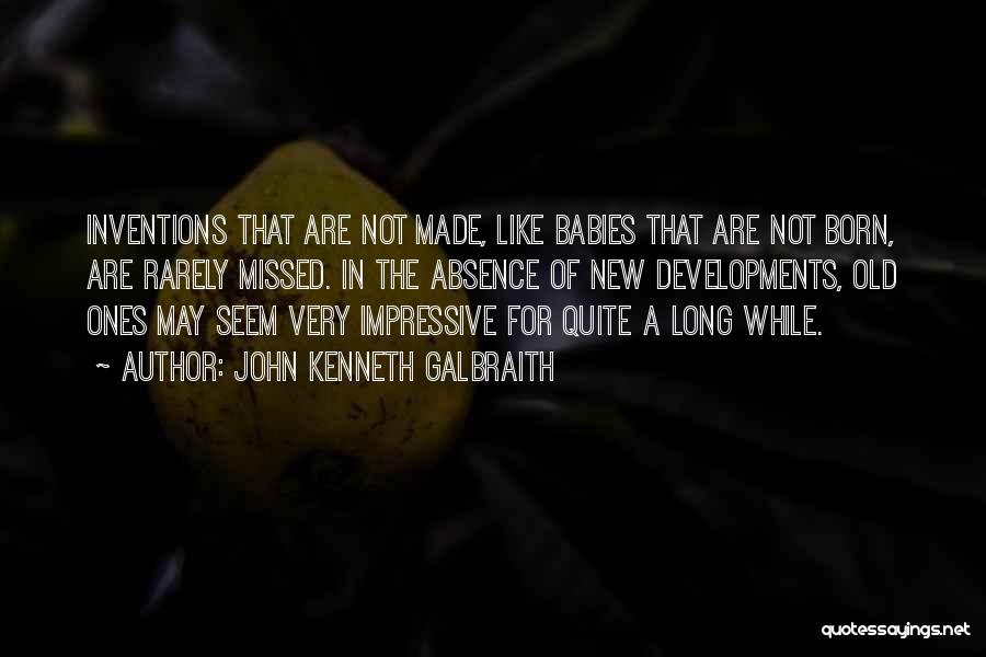 New Babies Quotes By John Kenneth Galbraith