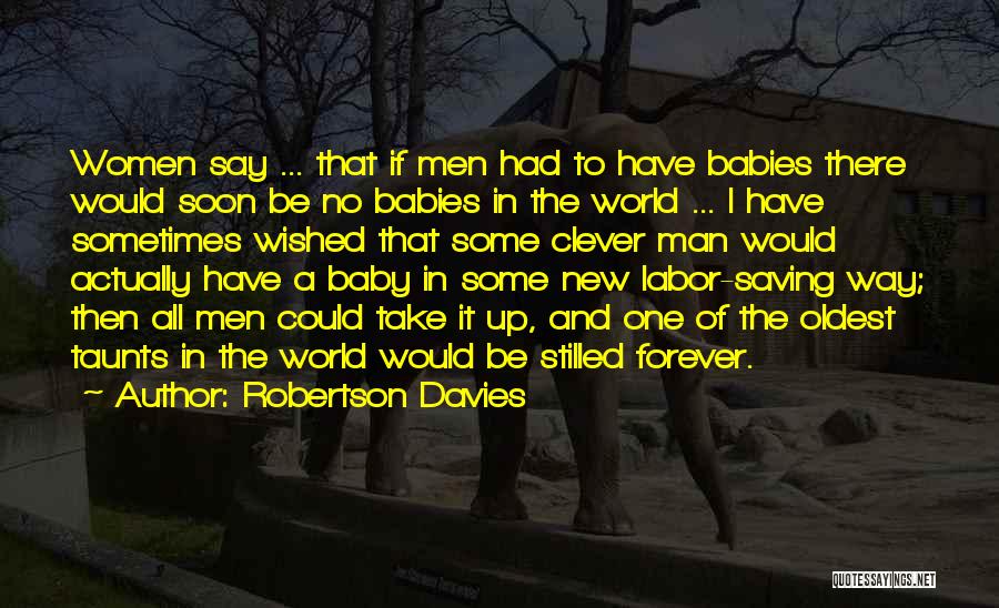 New Babies Quotes By Robertson Davies