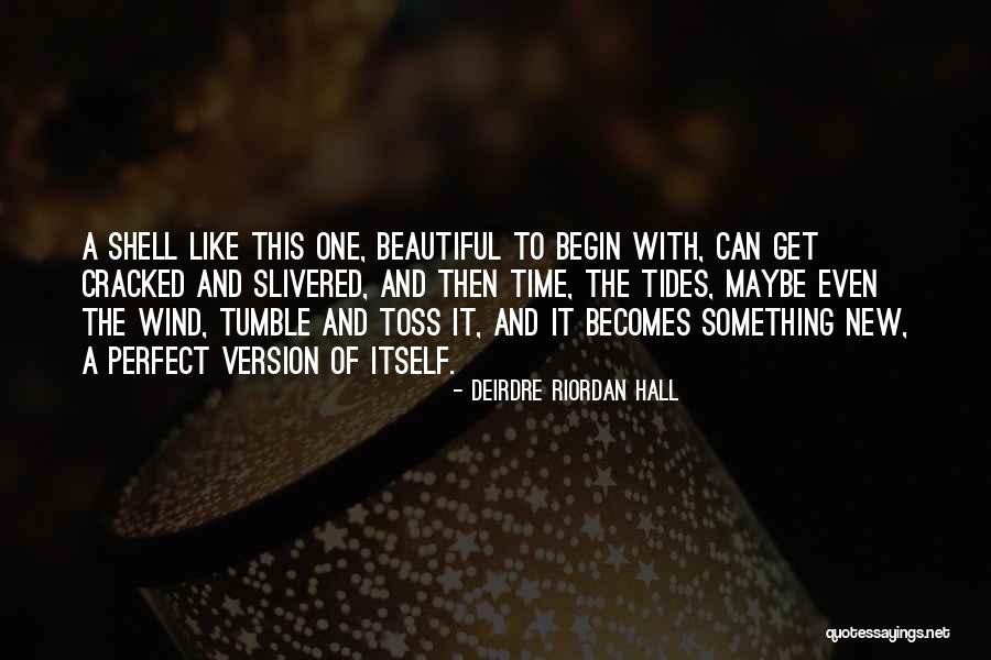 New Begin Quotes By Deirdre Riordan Hall