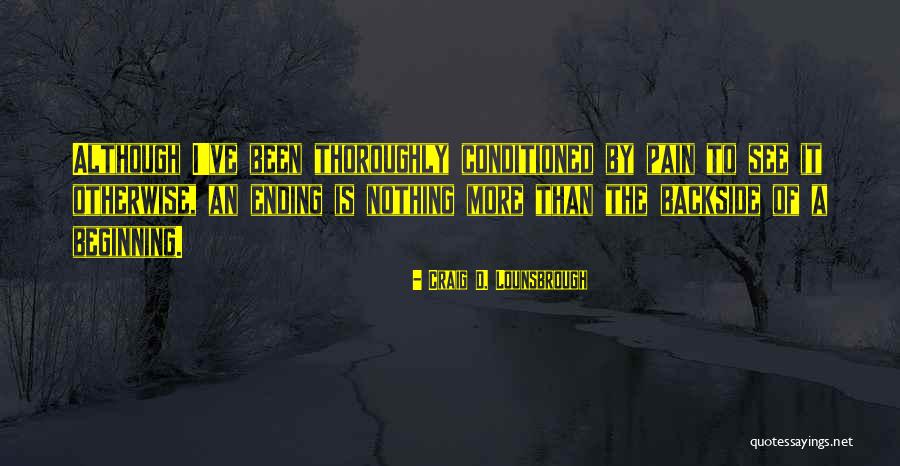 New Beginning And Ending Quotes By Craig D. Lounsbrough New Beginning And Ending Quotes By Craig D. Lounsbrough
