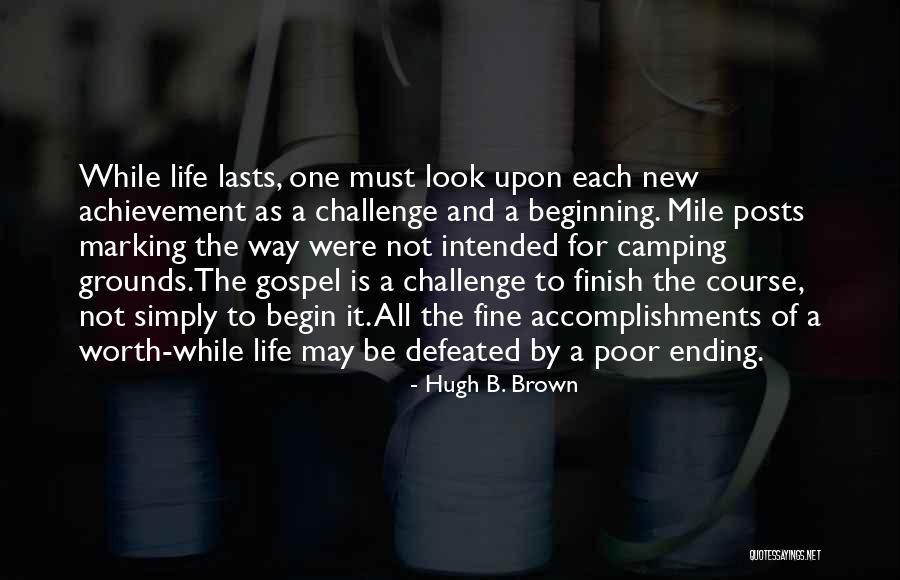 New Beginning And Ending Quotes By Hugh B. Brown New Beginning And Ending Quotes By Hugh B. Brown