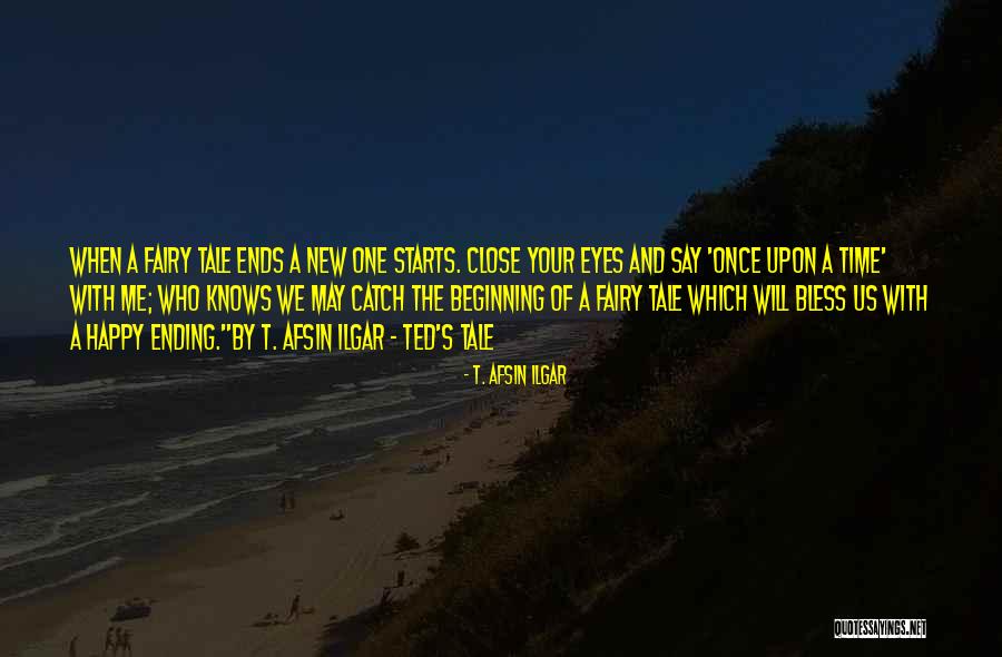 New Beginning And Ending Quotes By T. Afsin Ilgar New Beginning And Ending Quotes By T. Afsin Ilgar