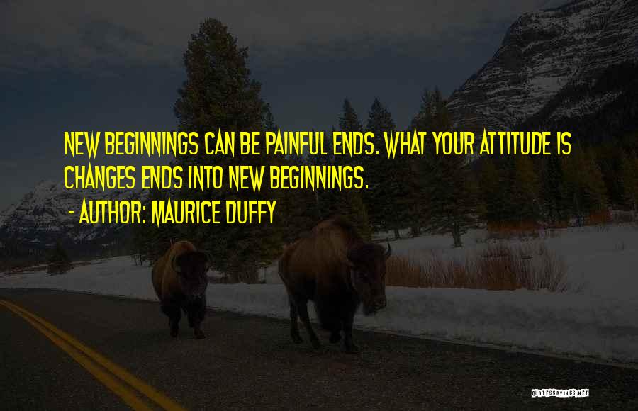 New Beginnings And Ends Quotes By Maurice Duffy