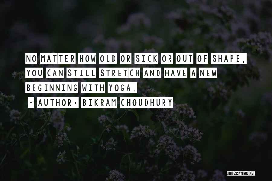 New Beginnings Yoga Quotes By Bikram Choudhury