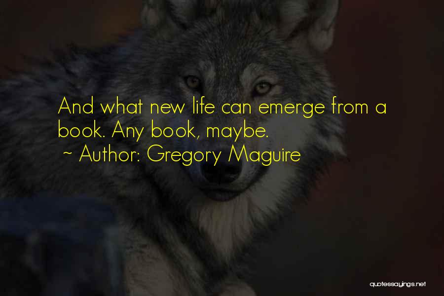 New Books Quotes By Gregory Maguire