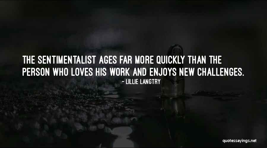 New Challenges In Work Quotes By Lillie Langtry New Challenges In Work Quotes By Lillie Langtry