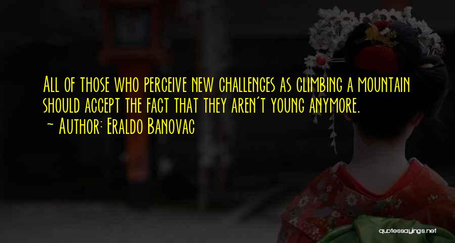 New Challenges Quotes By Eraldo Banovac