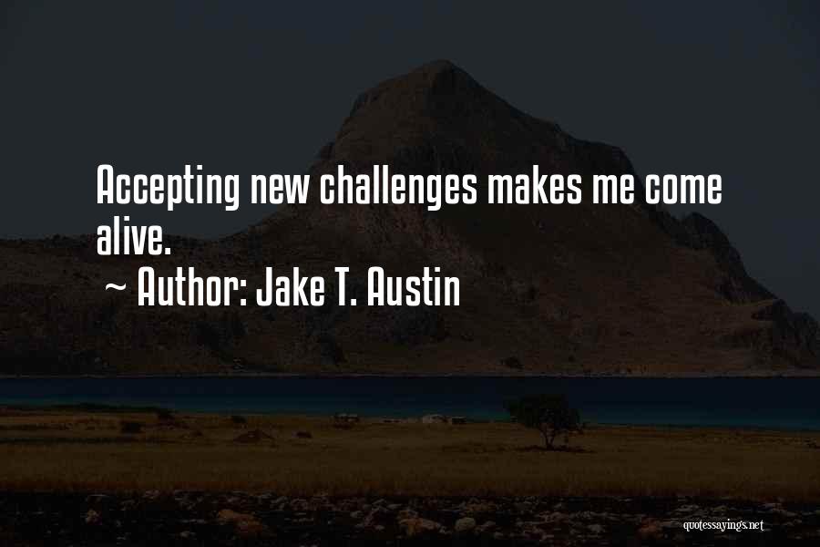 New Challenges Quotes By Jake T. Austin