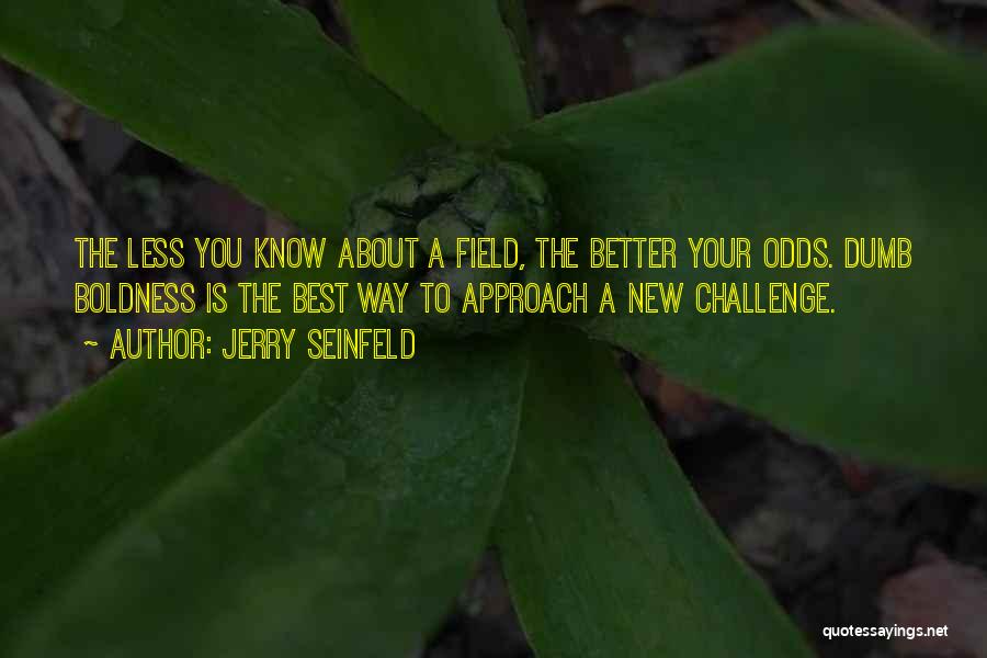 New Challenges Quotes By Jerry Seinfeld