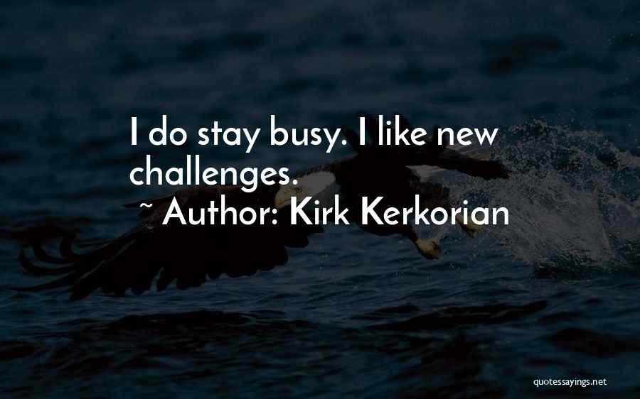 New Challenges Quotes By Kirk Kerkorian