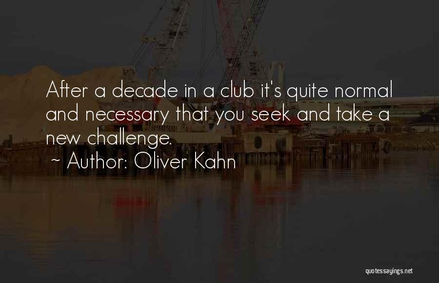 New Challenges Quotes By Oliver Kahn